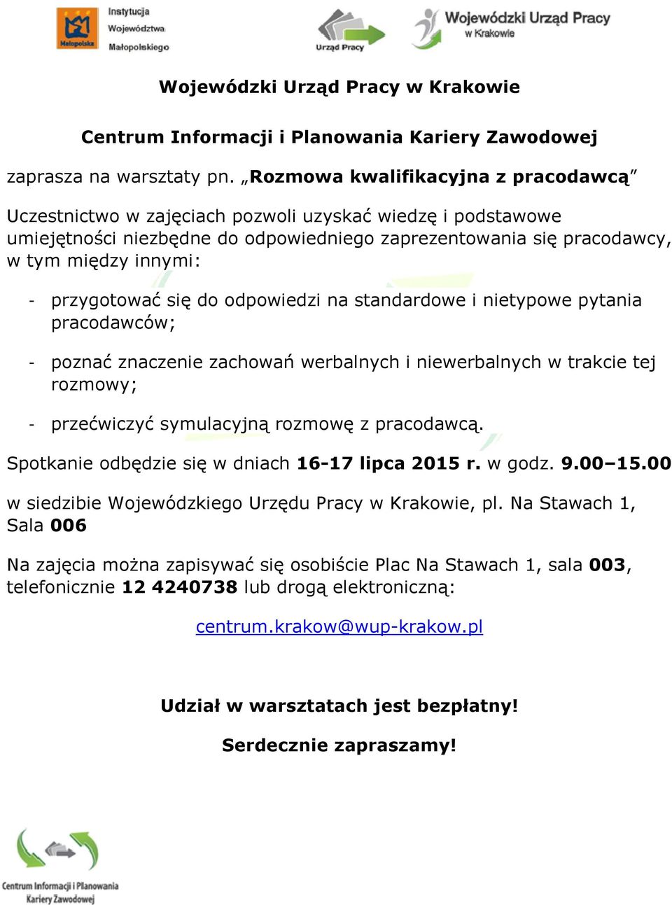 przygotować się do odpowiedzi na standardowe i nietypowe pytania pracodawców; - poznać znaczenie zachowań werbalnych i niewerbalnych w trakcie tej rozmowy; - przećwiczyć symulacyjną rozmowę z