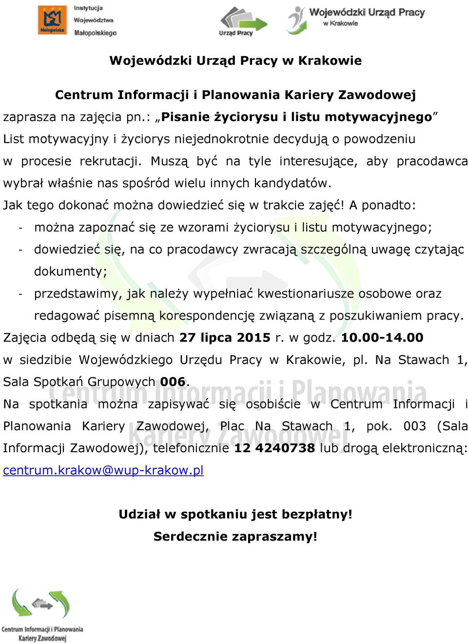 A ponadto: - można zapoznać się ze wzorami życiorysu i listu motywacyjnego; - dowiedzieć się, na co pracodawcy zwracają szczególną uwagę czytając dokumenty; - przedstawimy, jak należy wypełniać