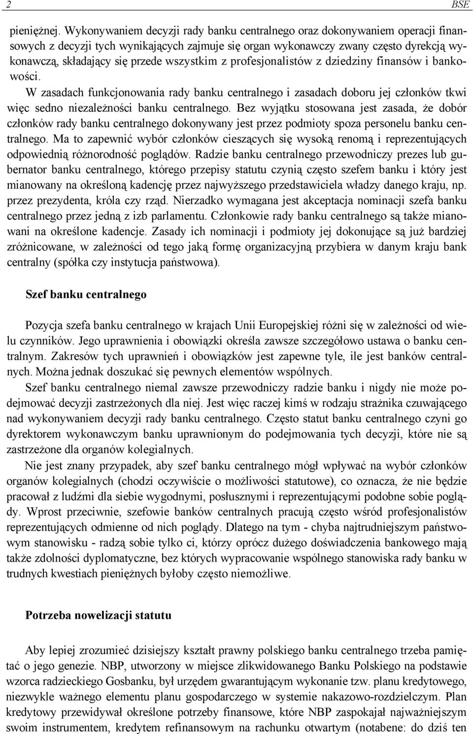 wszystkim z profesjonalistów z dziedziny finansów i bankowości. W zasadach funkcjonowania rady banku centralnego i zasadach doboru jej członków tkwi więc sedno niezależności banku centralnego.