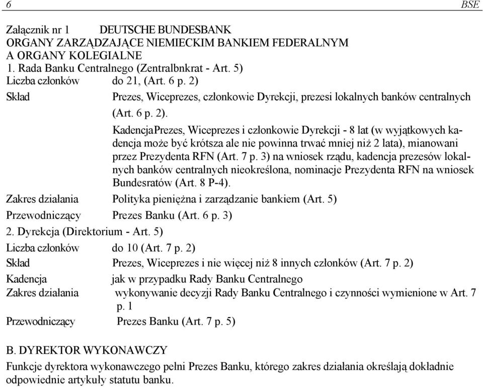 Prezes, Wiceprezes i członkowie Dyrekcji - 8 lat (w wyjątkowych kadencja może być krótsza ale nie powinna trwać mniej niż 2 lata), mianowani przez Prezydenta RFN (Art. 7 p.