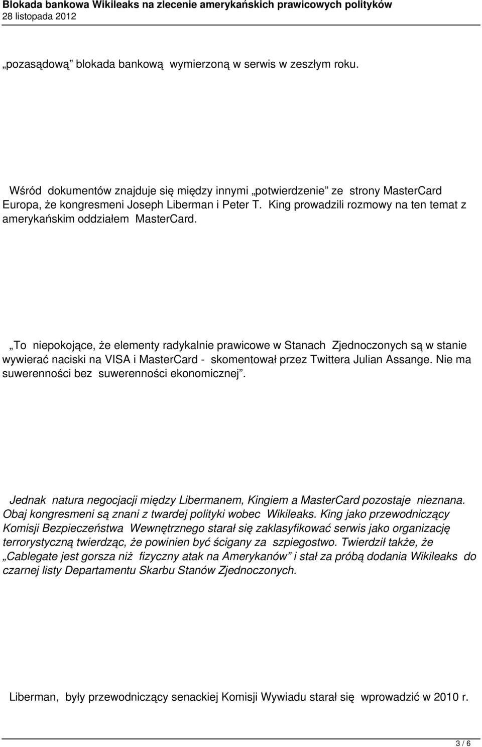 To niepokojące, że elementy radykalnie prawicowe w Stanach Zjednoczonych są w stanie wywierać naciski na VISA i MasterCard - skomentował przez Twittera Julian Assange.