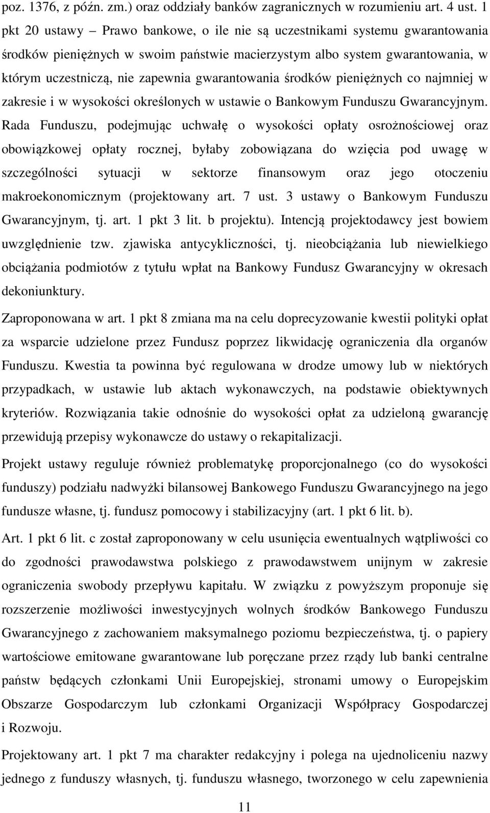 gwarantowania środków pieniężnych co najmniej w zakresie i w wysokości określonych w ustawie o Bankowym Funduszu Gwarancyjnym.