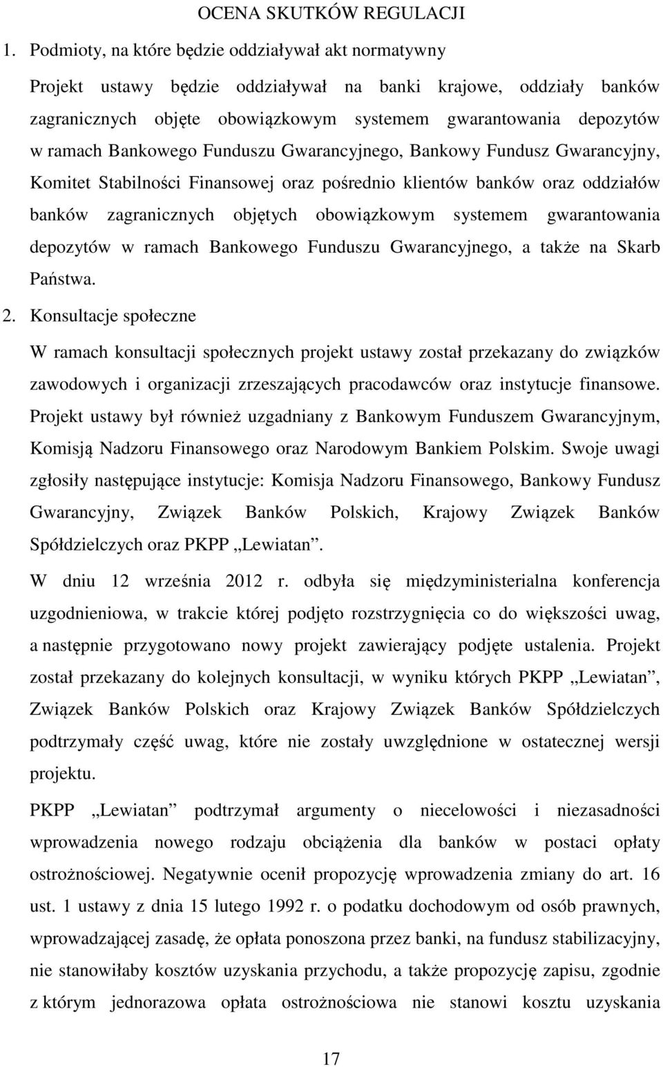 Bankowego Funduszu Gwarancyjnego, Bankowy Fundusz Gwarancyjny, Komitet Stabilności Finansowej oraz pośrednio klientów banków oraz oddziałów banków zagranicznych objętych obowiązkowym systemem