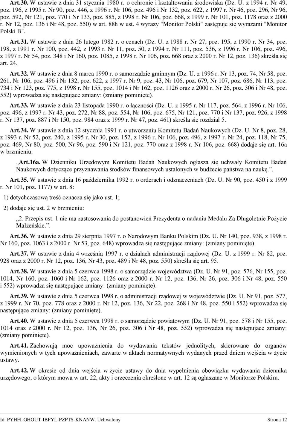 88h w ust. 4 wyrazy "Monitor Polski" zastępuje się wyrazami "Monitor Polski B". Art.31. W ustawie z dnia 26 lutego 1982 r. o cenach (Dz. U. z 1988 r. Nr 27, poz. 195, z 1990 r. Nr 34, poz.
