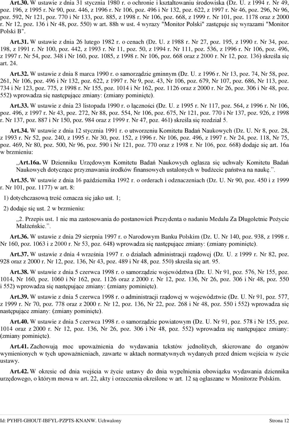 88h w ust. 4 wyrazy "Monitor Polski" zastępuje się wyrazami "Monitor Polski B". Art.31. W ustawie z dnia 26 lutego 1982 r. o cenach (Dz. U. z 1988 r. Nr 27, poz. 195, z 1990 r. Nr 34, poz.