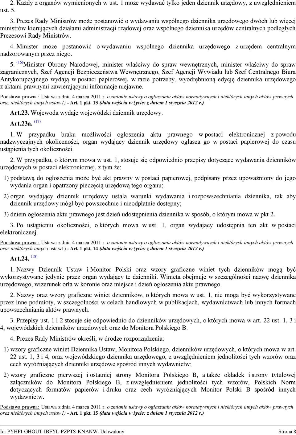 podległych Prezesowi Rady Ministrów. 4. Minister może postanowić o wydawaniu wspólnego dziennika urzędowego z urzędem centralnym nadzorowanym przez niego. 5.