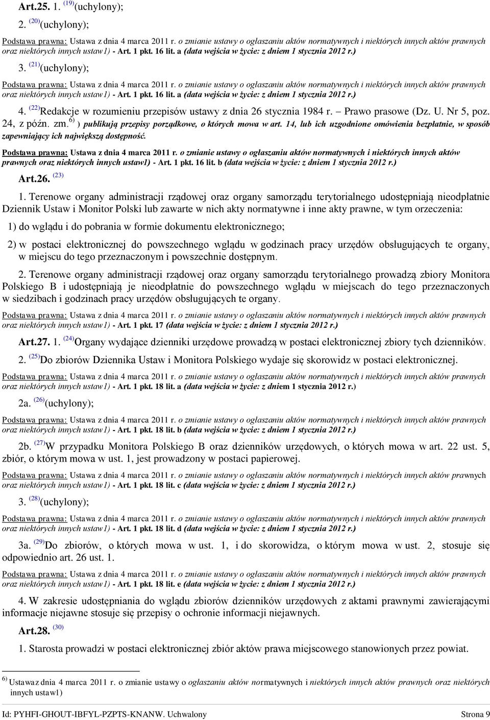 Prawo prasowe (Dz. U. Nr 5, poz. 24, z późn. zm. 6) ) publikują przepisy porządkowe, o których mowa w art. 14, lub ich uzgodnione omówienia bezpłatnie, w sposób zapewniający ich największą dostępność.