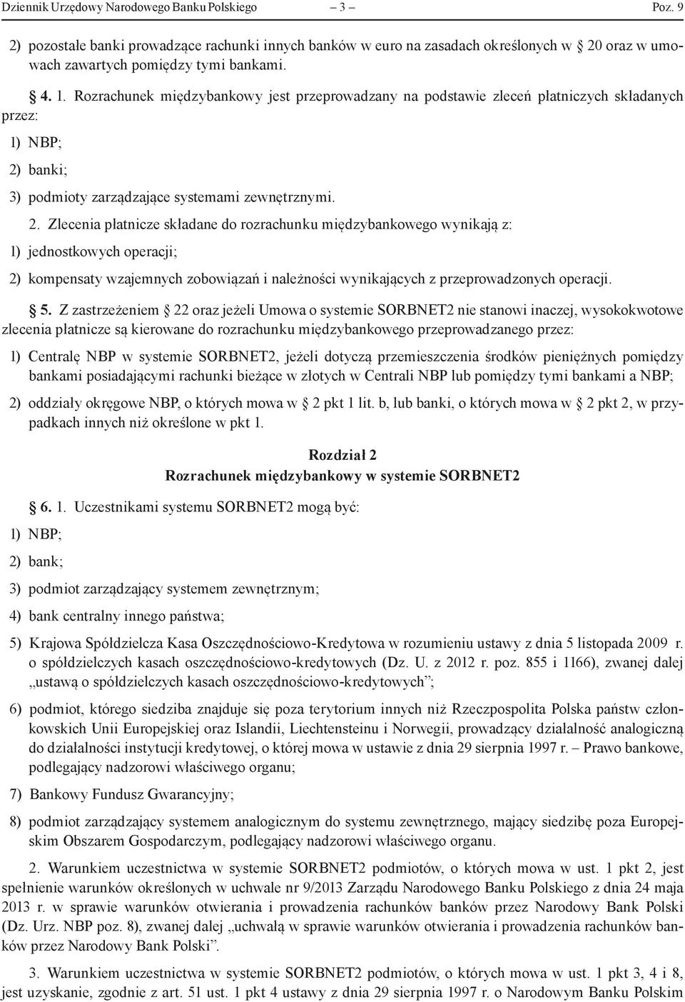 banki; 3) podmioty zarządzające systemami zewnętrznymi. 2.