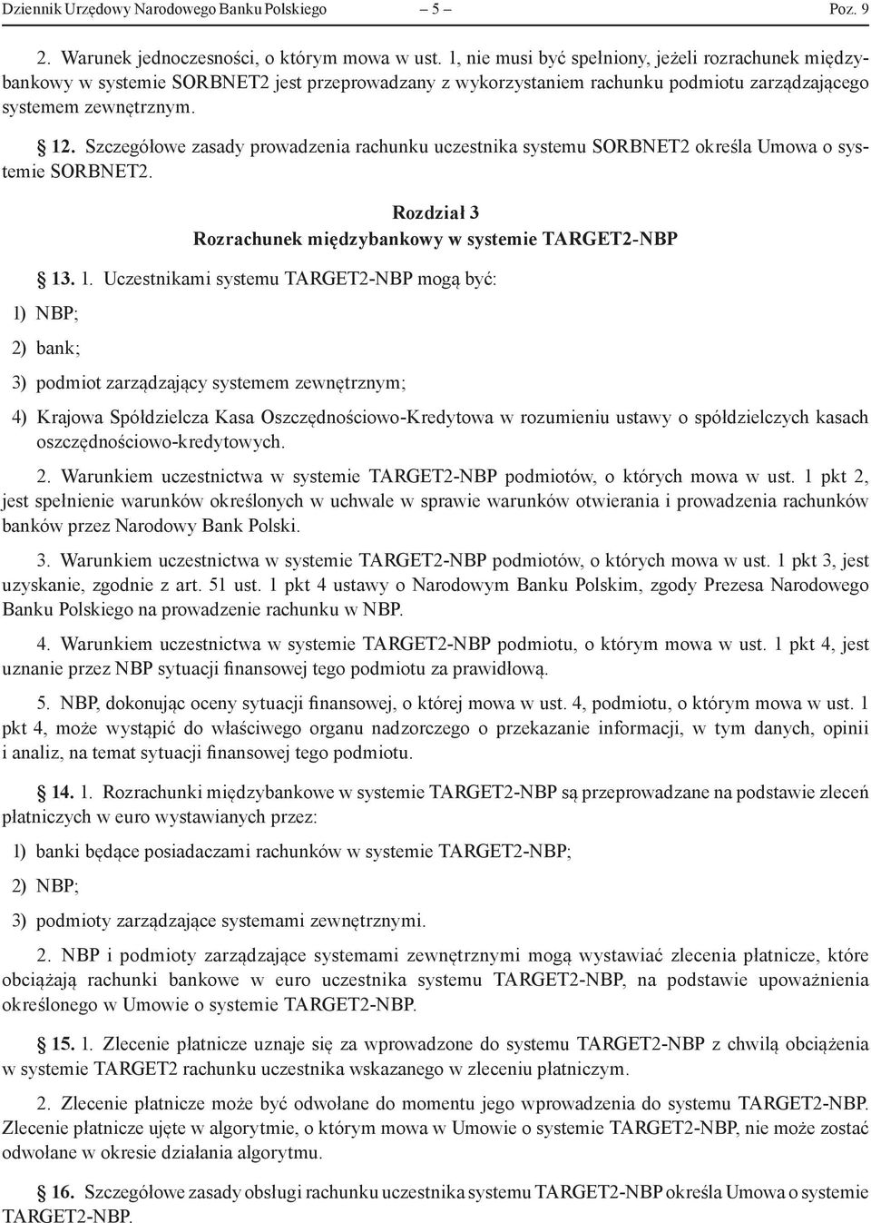 Szczegółowe zasady prowadzenia rachunku uczestnika systemu SORBNET2 określa Umowa o systemie SORBNET2. Rozdział 3 Rozrachunek międzybankowy w systemie TARGET2-NBP 13