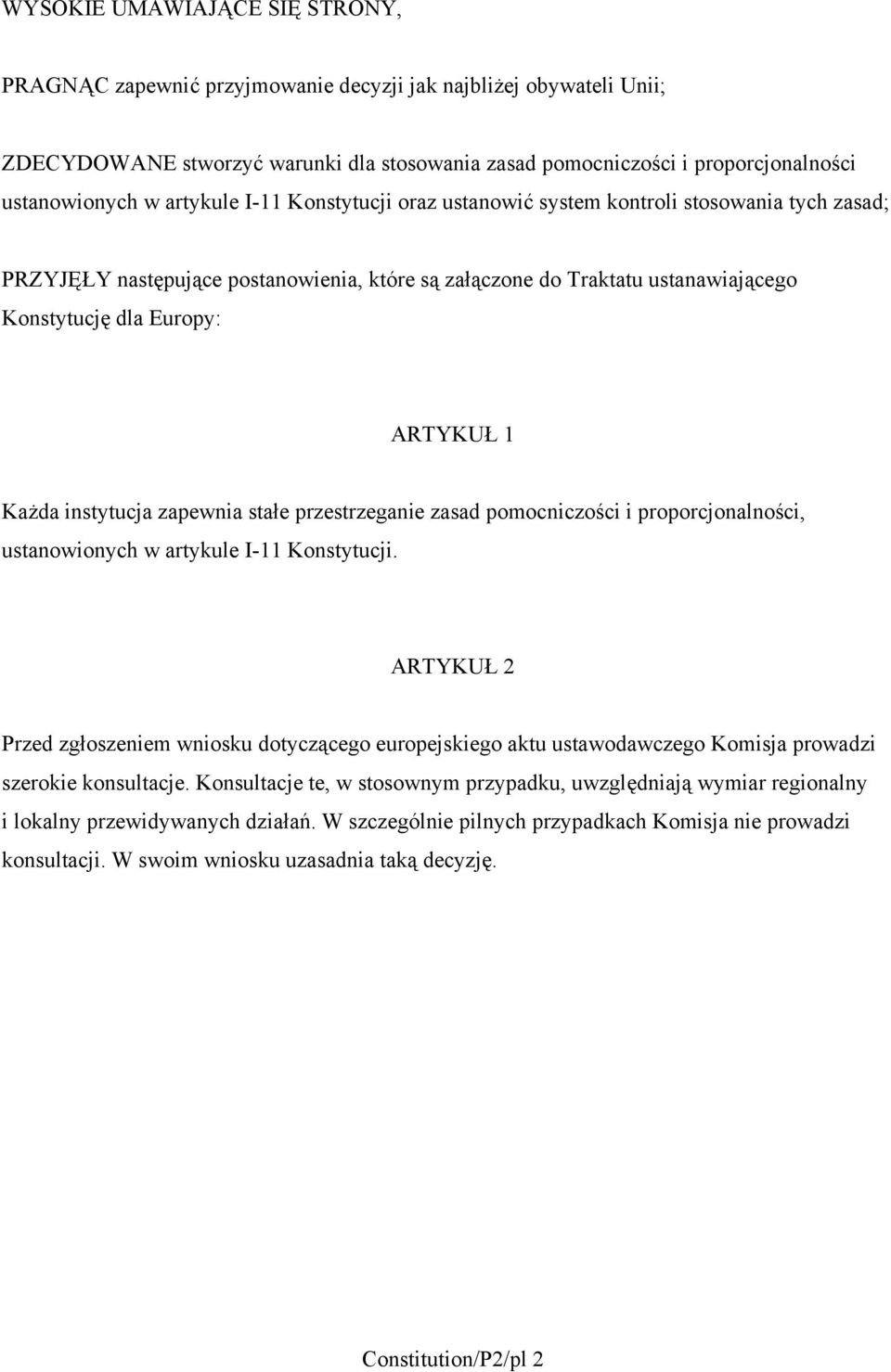 Każda instytucja zapewnia stałe przestrzeganie zasad pomocniczości i proporcjonalności, ustanowionych w artykule I-11 Konstytucji.