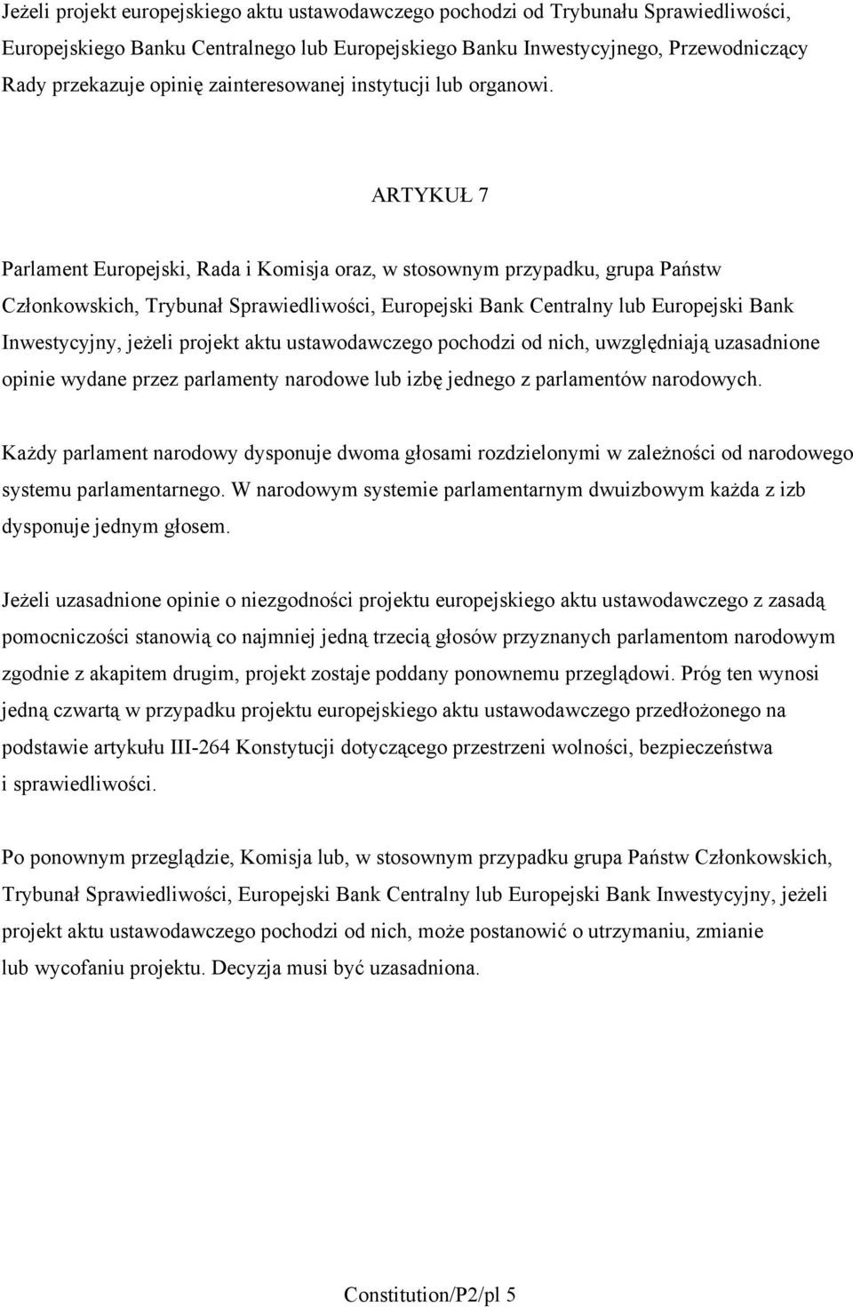 ARTYKUŁ 7 Parlament Europejski, Rada i Komisja oraz, w stosownym przypadku, grupa Państw Członkowskich, Trybunał Sprawiedliwości, Europejski Bank Centralny lub Europejski Bank Inwestycyjny, jeżeli