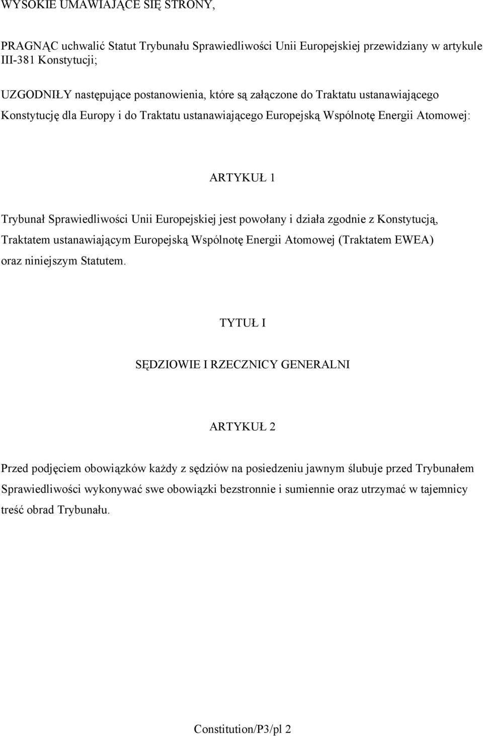 zgodnie z Konstytucją, Traktatem ustanawiającym Europejską Wspólnotę Energii Atomowej (Traktatem EWEA) oraz niniejszym Statutem.