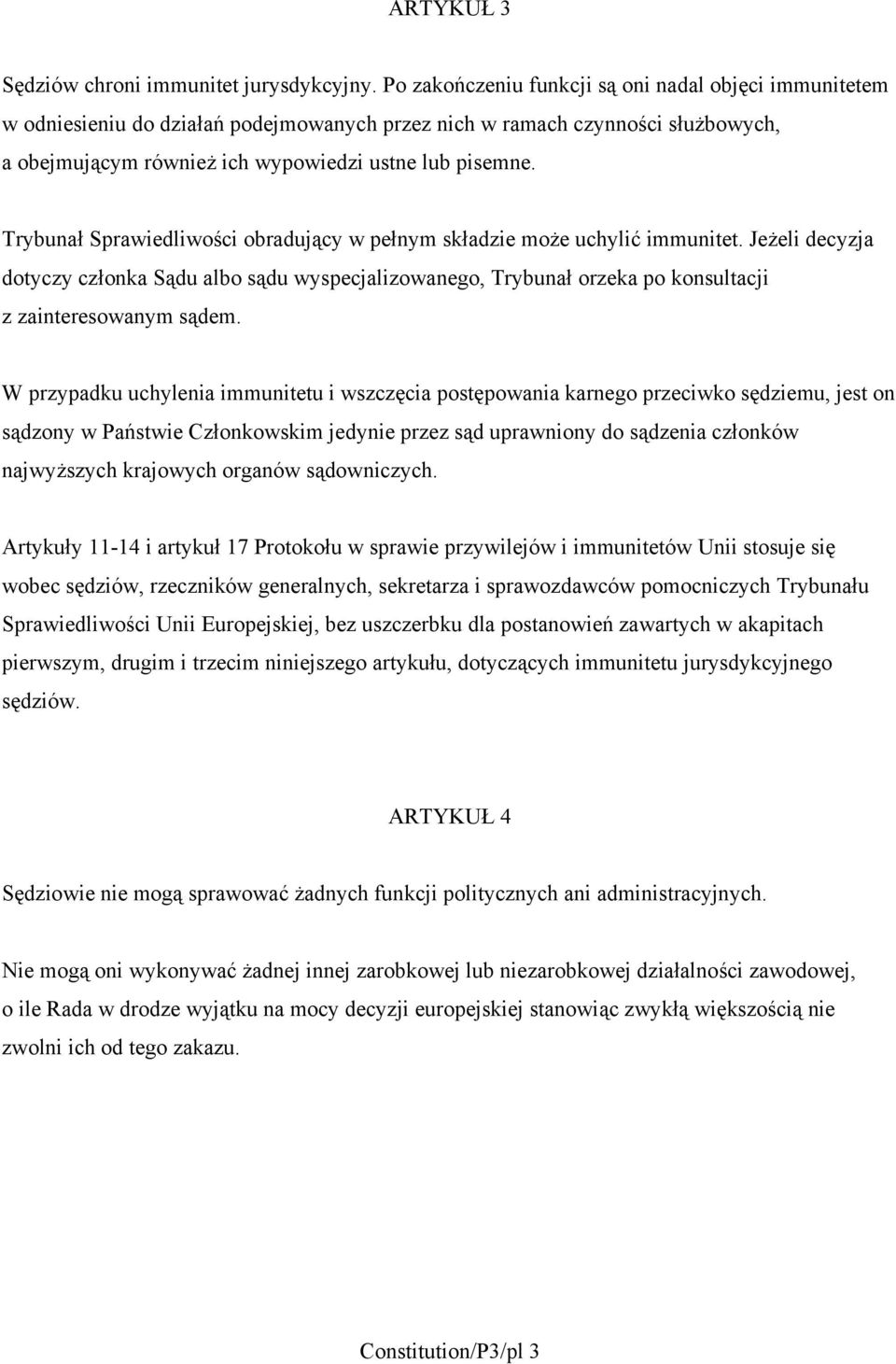 Trybunał Sprawiedliwości obradujący w pełnym składzie może uchylić immunitet. Jeżeli decyzja dotyczy członka Sądu albo sądu wyspecjalizowanego, Trybunał orzeka po konsultacji z zainteresowanym sądem.