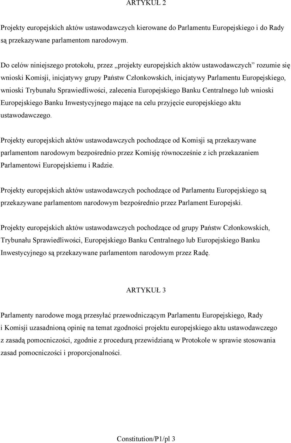 Trybunału Sprawiedliwości, zalecenia Europejskiego Banku Centralnego lub wnioski Europejskiego Banku Inwestycyjnego mające na celu przyjęcie europejskiego aktu ustawodawczego.