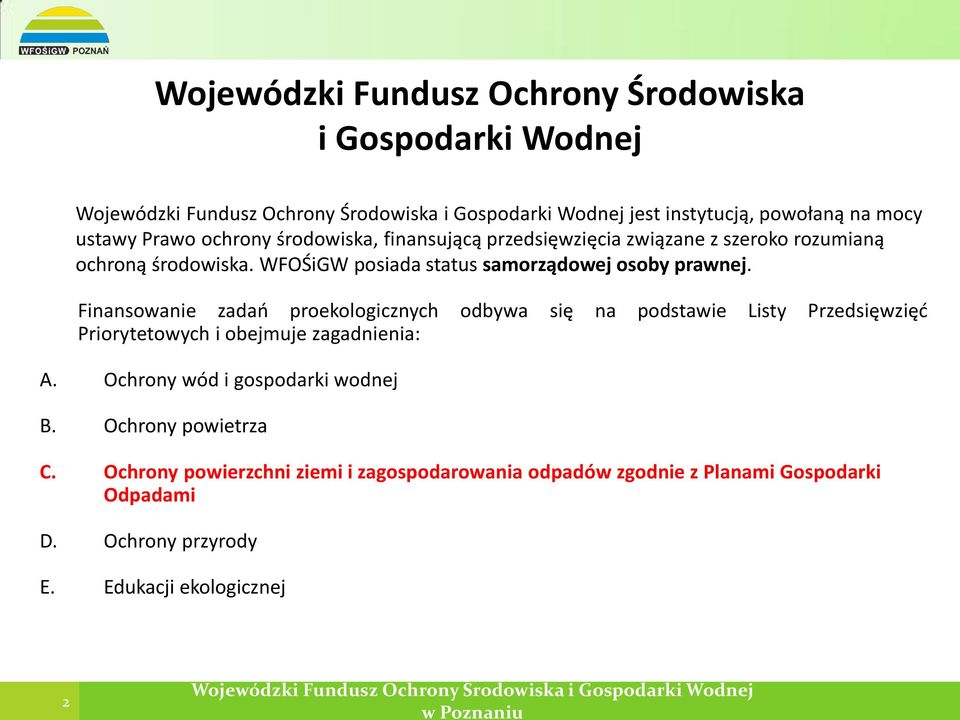 Finansowanie zadań proekologicznych odbywa się na podstawie Listy Przedsięwzięć Priorytetowych i obejmuje zagadnienia: A.