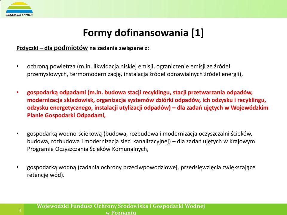 odpadów) dla zadań ujętych w Wojewódzkim Planie Gospodarki Odpadami, gospodarką wodno-ściekową (budowa, rozbudowa i modernizacja oczyszczalni ścieków, budowa, rozbudowa i modernizacja sieci