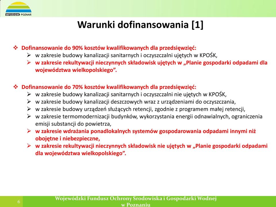 Dofinansowanie do 70% kosztów kwalifikowanych dla przedsięwzięć: w zakresie budowy kanalizacji sanitarnych i oczyszczalni nie ujętych w KPOŚK, w zakresie budowy kanalizacji deszczowych wraz z