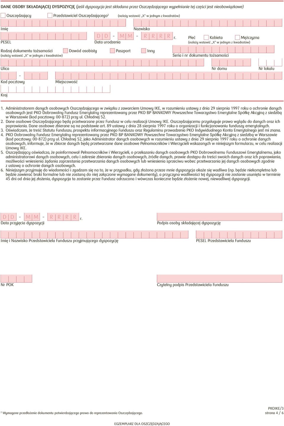Administratorem danych osobowych Oszczędzającego w związku z zawarciem Umowy IKE, w rozumieniu ustawy z dnia 29 sierpnia 1997 roku o ochronie danych osobowych jest PKO Dobrowolny Fundusz Emerytalny