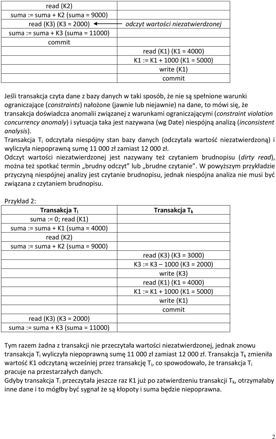 związanej z warunkami ograniczającymi (constraint violation concurrency anomaly) i sytuacja taka jest nazywana (wg Date) niespójną analizą (inconsistent analysis).