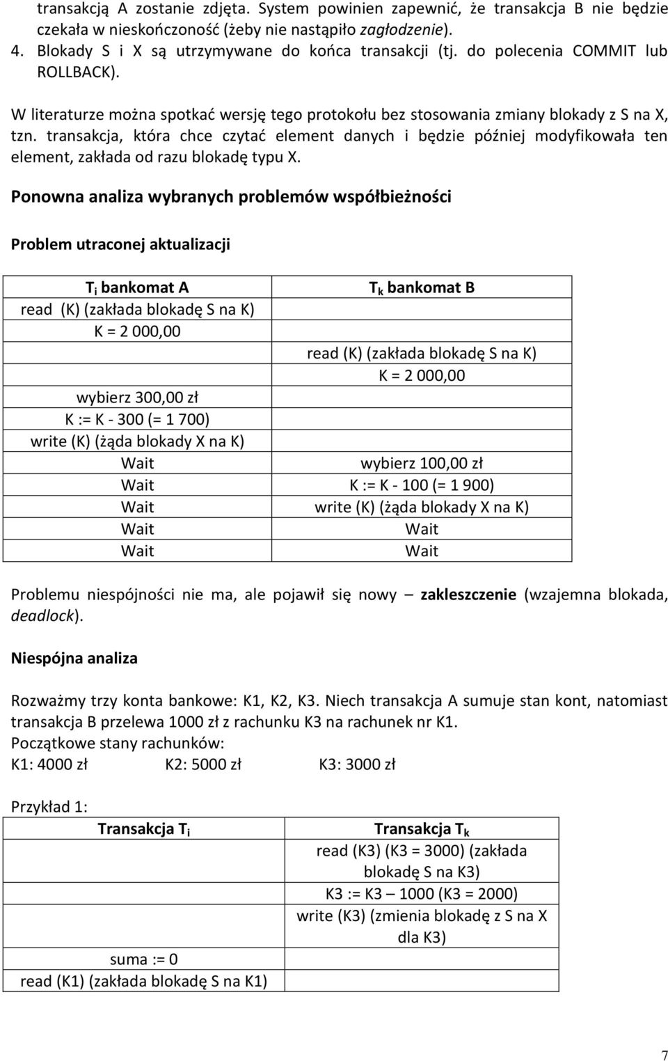 transakcja, która chce czytad element danych i będzie później modyfikowała ten element, zakłada od razu blokadę typu X.