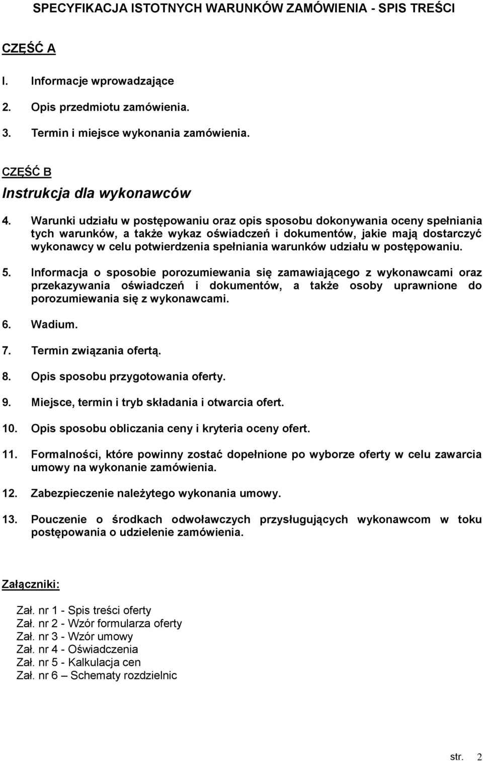 Warunki udziału w postępowaniu oraz opis sposobu dokonywania oceny spełniania tych warunków, a także wykaz oświadczeń i dokumentów, jakie mają dostarczyć wykonawcy w celu potwierdzenia spełniania