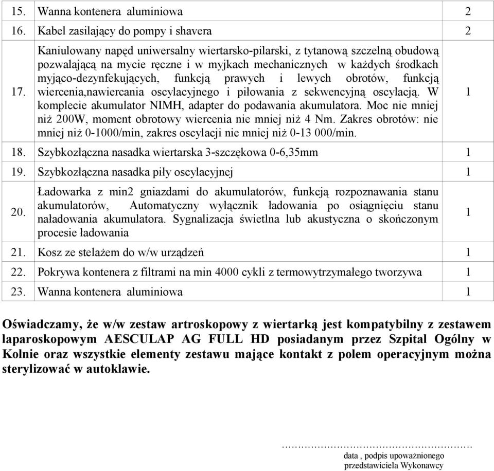 lewych obrotów, funkcją wiercenia,nawiercania oscylacyjnego i piłowania z sekwencyjną oscylacją. W komplecie akumulator NIMH, adapter do podawania akumulatora.