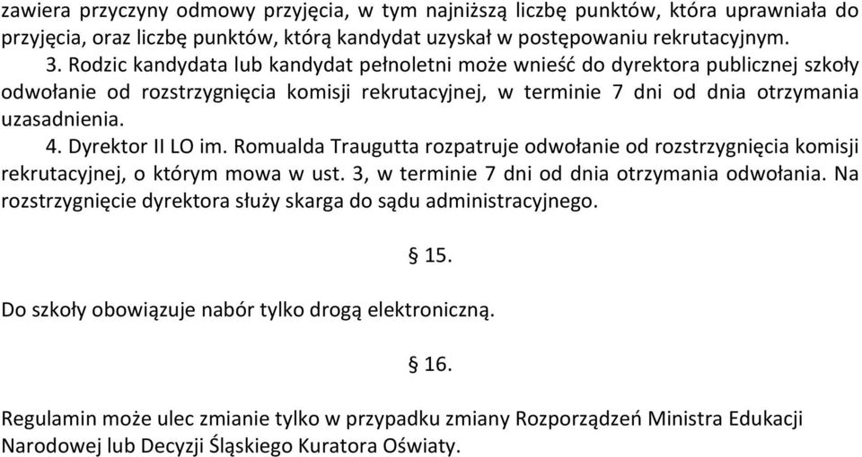 Dyrektor II LO im. Romualda Traugutta rozpatruje odwołanie od rozstrzygnięcia komisji rekrutacyjnej, o którym mowa w ust. 3, w terminie 7 dni od dnia otrzymania odwołania.