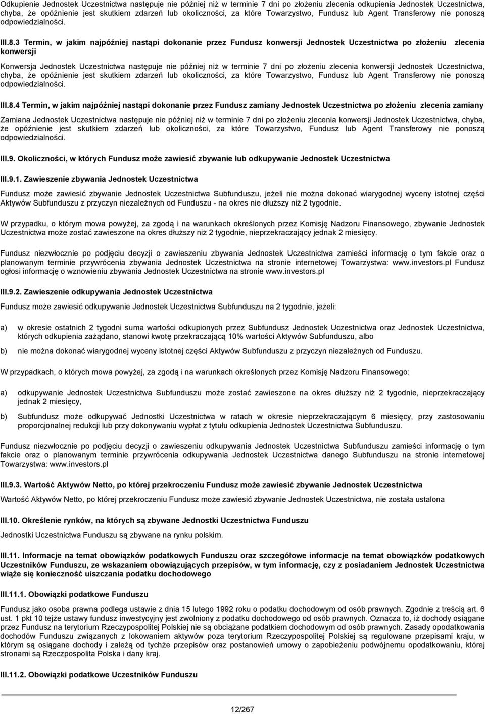 3 Termin, w jakim najpóźniej nastąpi dokonanie przez Fundusz konwersji Jednostek Uczestnictwa po złożeniu zlecenia konwersji Konwersja Jednostek Uczestnictwa następuje nie później niż w terminie 7