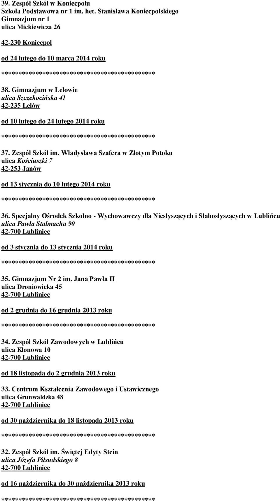 Władysława Szafera w Złotym Potoku ulica Kościuszki 7 42-253 Janów od 13 stycznia do 10 lutego 2014 roku 36.