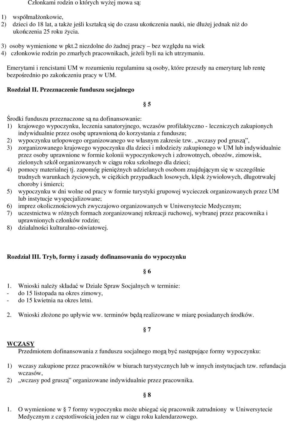 Emerytami i rencistami UM w rozumieniu regulaminu są osoby, które przeszły na emeryturę lub rentę bezpośrednio po zakończeniu pracy w UM. Rozdział II.