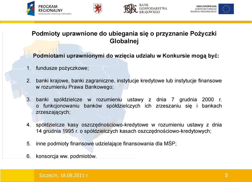 banki spółdzielcze w rozumieniu ustawy z dnia 7 grudnia 2000 r. o funkcjonowaniu banków spółdzielczych ich zrzeszaniu się i bankach zrzeszających; 4.