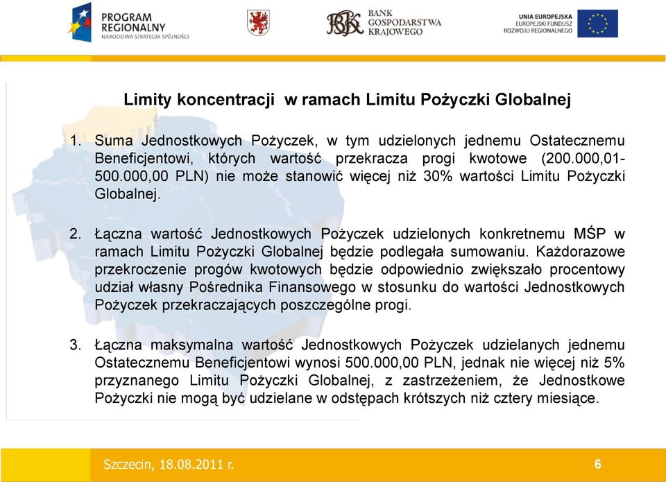 Łączna wartość Jednostkowych Pożyczek udzielonych konkretnemu MŚP w ramach Limitu Pożyczki Globalnej będzie podlegała sumowaniu.