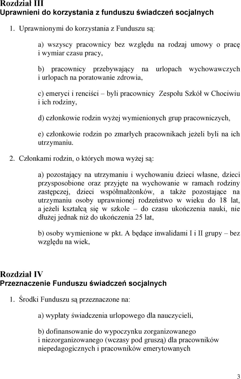 poratowanie zdrowia, c) emeryci i renciści byli pracownicy Zespołu Szkół w Chociwiu i ich rodziny, d) członkowie rodzin wyżej wymienionych grup pracowniczych, e) członkowie rodzin po zmarłych