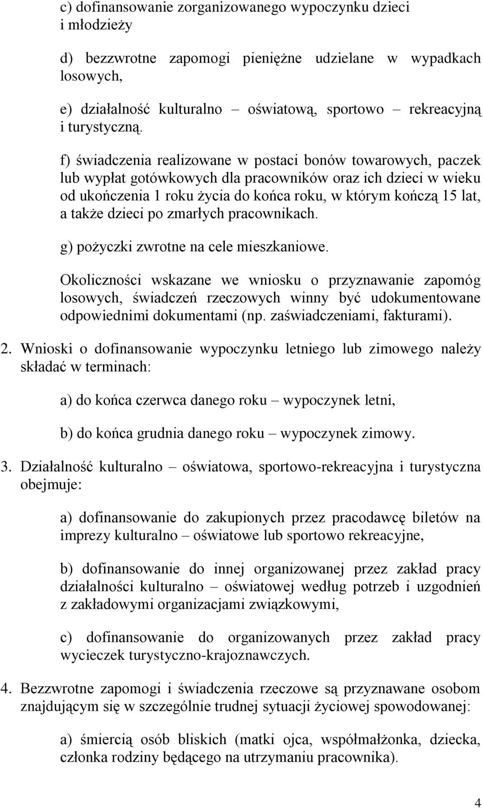 f) świadczenia realizowane w postaci bonów towarowych, paczek lub wypłat gotówkowych dla pracowników oraz ich dzieci w wieku od ukończenia 1 roku życia do końca roku, w którym kończą 15 lat, a także