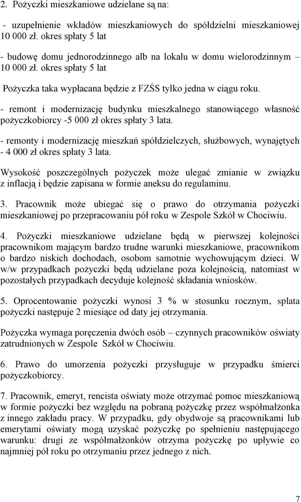 - remont i modernizację budynku mieszkalnego stanowiącego własność pożyczkobiorcy -5 000 zł okres spłaty 3 lata.