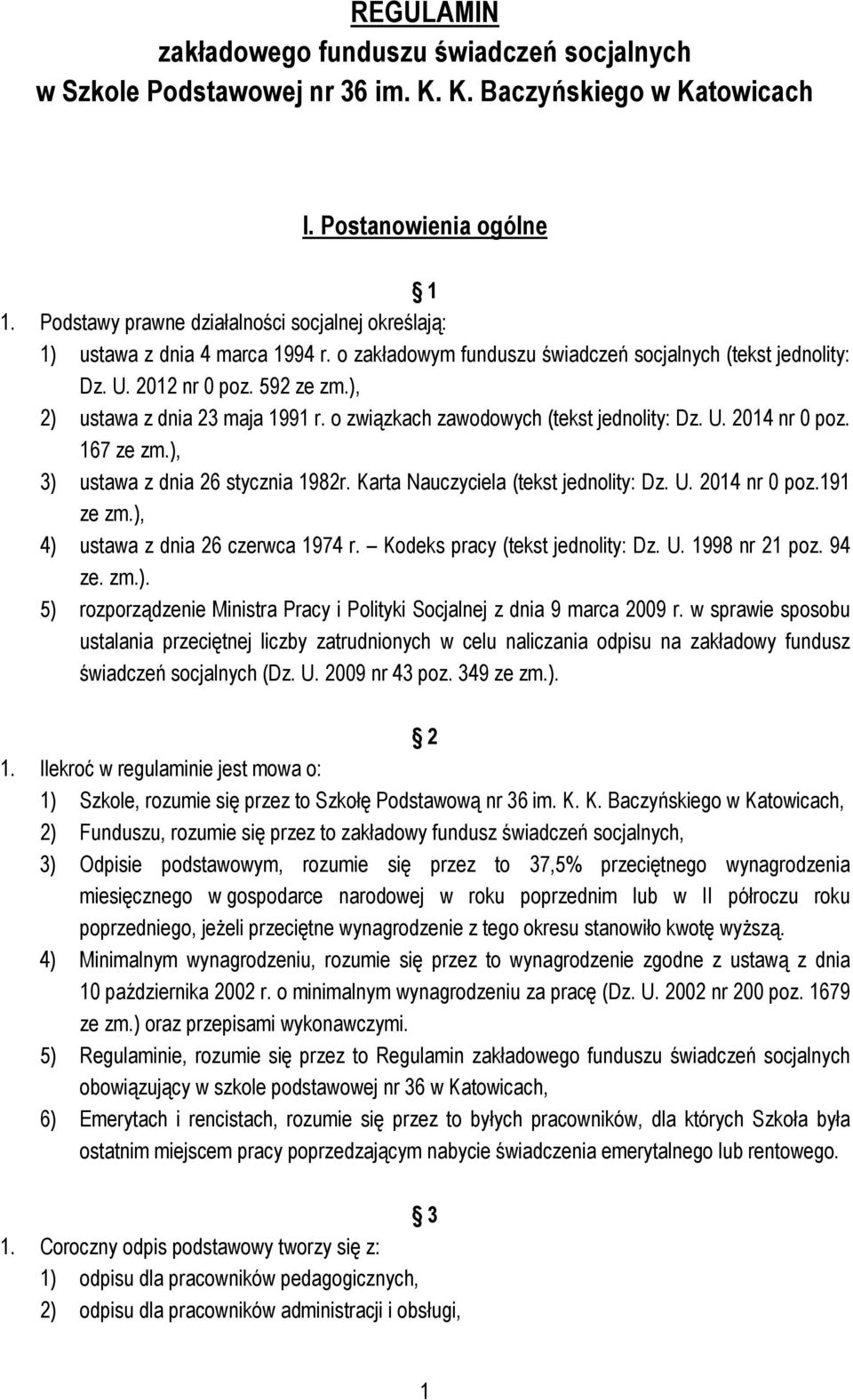 ), 2) ustawa z dnia 23 maja 1991 r. o związkach zawodowych (tekst jednolity: Dz. U. 2014 nr 0 poz. 167 ze zm.), 3) ustawa z dnia 26 stycznia 1982r. Karta Nauczyciela (tekst jednolity: Dz. U. 2014 nr 0 poz.191 ze zm.