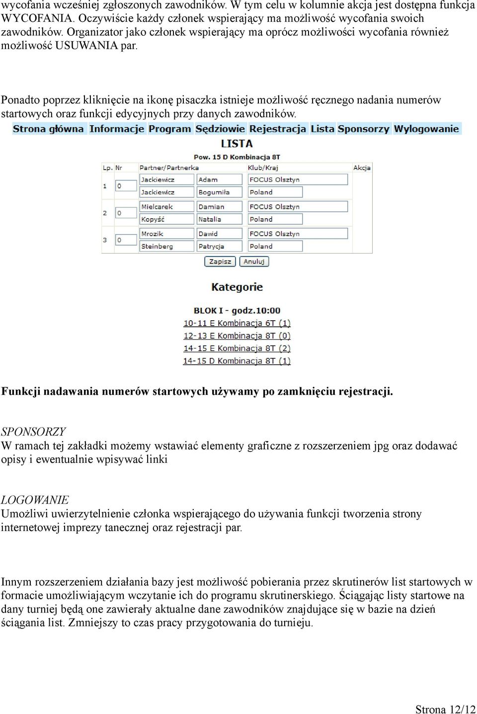 Ponadto poprzez kliknięcie na ikonę pisaczka istnieje możliwość ręcznego nadania numerów startowych oraz funkcji edycyjnych przy danych zawodników.