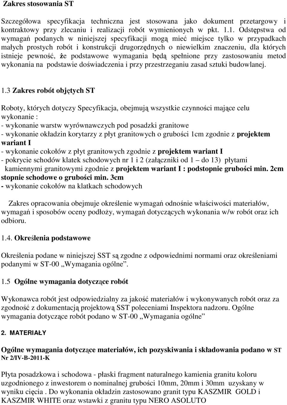 pewność, Ŝe podstawowe wymagania będą spełnione przy zastosowaniu metod wykonania na podstawie doświadczenia i przy przestrzeganiu zasad sztuki budowlanej. 1.