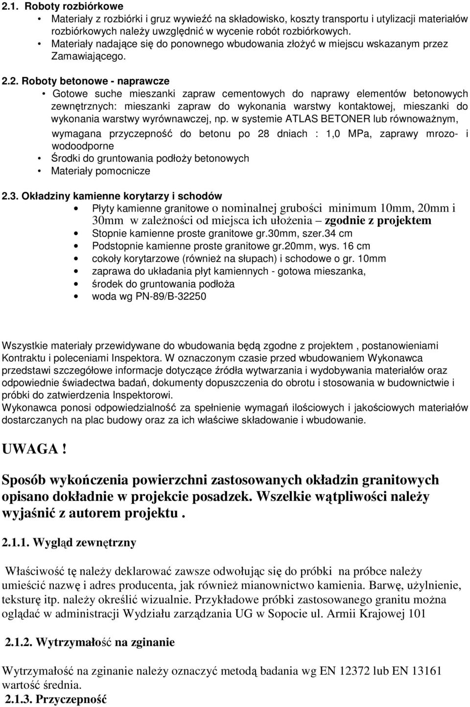 2. Roboty betonowe - naprawcze Gotowe suche mieszanki zapraw cementowych do naprawy elementów betonowych zewnętrznych: mieszanki zapraw do wykonania warstwy kontaktowej, mieszanki do wykonania