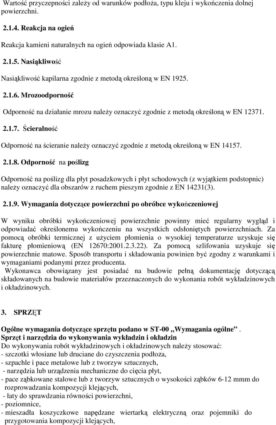 . 2.1.7. Ścieralność Odporność na ścieranie naleŝy oznaczyć zgodnie z metodą określoną w EN 14157. 2.1.8.