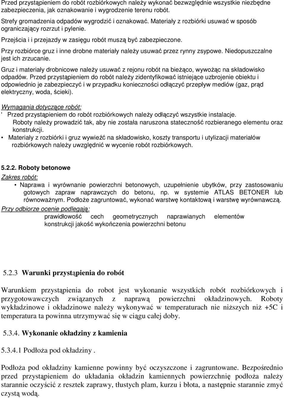 Przy rozbiórce gruz i inne drobne materiały naleŝy usuwać przez rynny zsypowe. Niedopuszczalne jest ich zrzucanie.