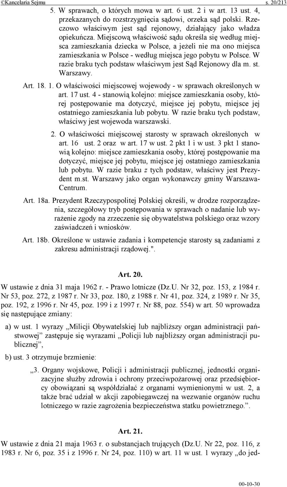 Miejscową właściwość sądu określa się według miejsca zamieszkania dziecka w Polsce, a jeżeli nie ma ono miejsca zamieszkania w Polsce - według miejsca jego pobytu w Polsce.