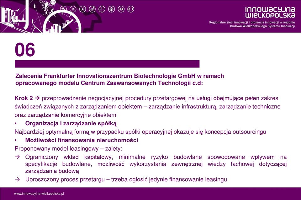 zarządzanie komercyjne obiektem Organizacja i zarządzanie spółką Najbardziej optymalną formą w przypadku spółki operacyjnej okazuje się koncepcja outsourcingu Możliwości finansowania nieruchomości