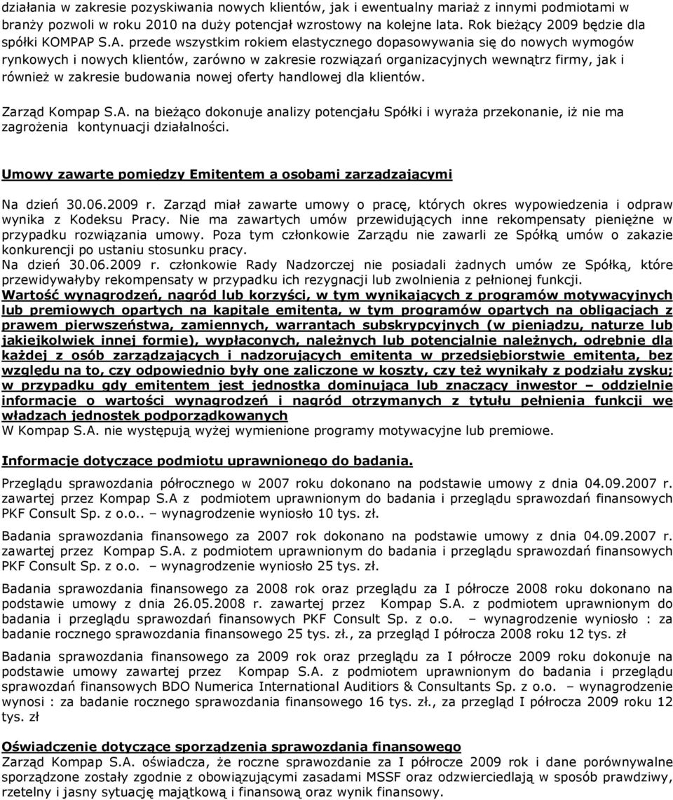 S.A. przede wszystkim rokiem elastycznego dopasowywania się do nowych wymogów rynkowych i nowych klientów, zarówno w zakresie rozwiązań organizacyjnych wewnątrz firmy, jak i równieŝ w zakresie