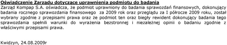 2009 rok oraz przeglądu za I półrocze 2009 roku, został wybrany zgodnie z przepisami prawa oraz Ŝe podmiot ten oraz biegły