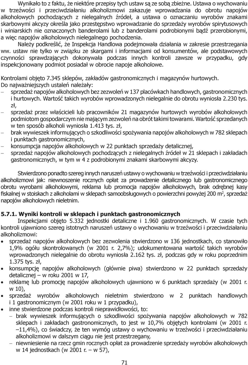 skarbowymi akcyzy określa jako przestępstwo wprowadzanie do sprzedaży wyrobów spirytusowych i winiarskich nie oznaczonych banderolami lub z banderolami podrobionymi bądź przerobionymi, a więc napojów