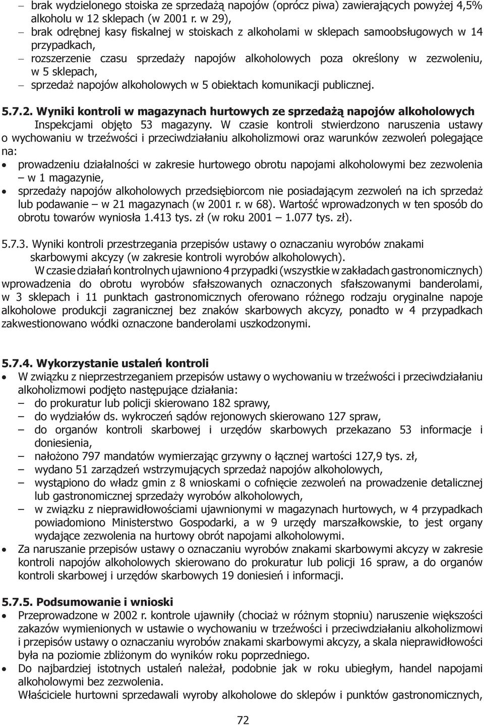 sprzedaż napojów alkoholowych w 5 obiektach komunikacji publicznej. 5.7.2. Wyniki kontroli w magazynach hurtowych ze sprzedażą napojów alkoholowych Inspekcjami objęto 53 magazyny.