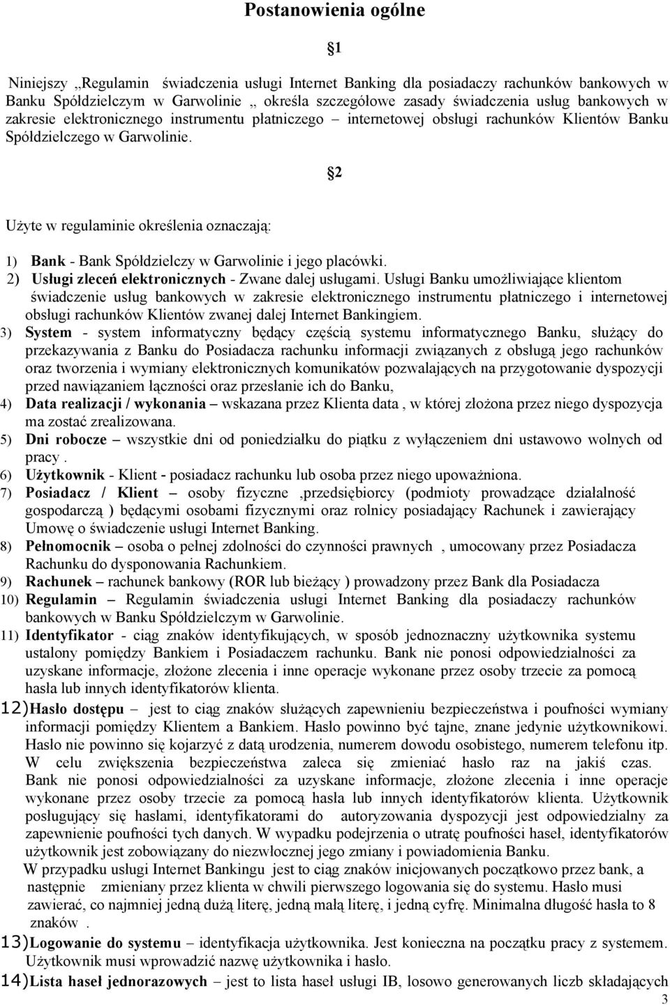 2 Użyte w regulaminie określenia oznaczają: 1) Bank - Bank Spółdzielczy w Garwolinie i jego placówki. 2) Usługi zleceń elektronicznych - Zwane dalej usługami.