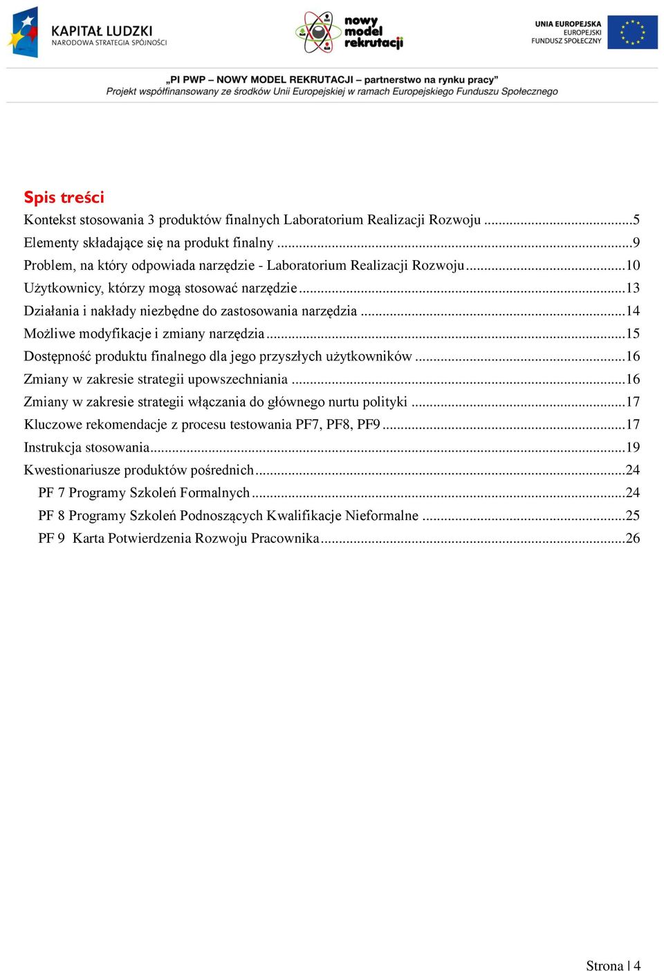 .. 14 Możliwe modyfikacje i zmiany narzędzia... 15 Dostępność produktu finalnego dla jego przyszłych użytkowników... 16 Zmiany w zakresie strategii upowszechniania.