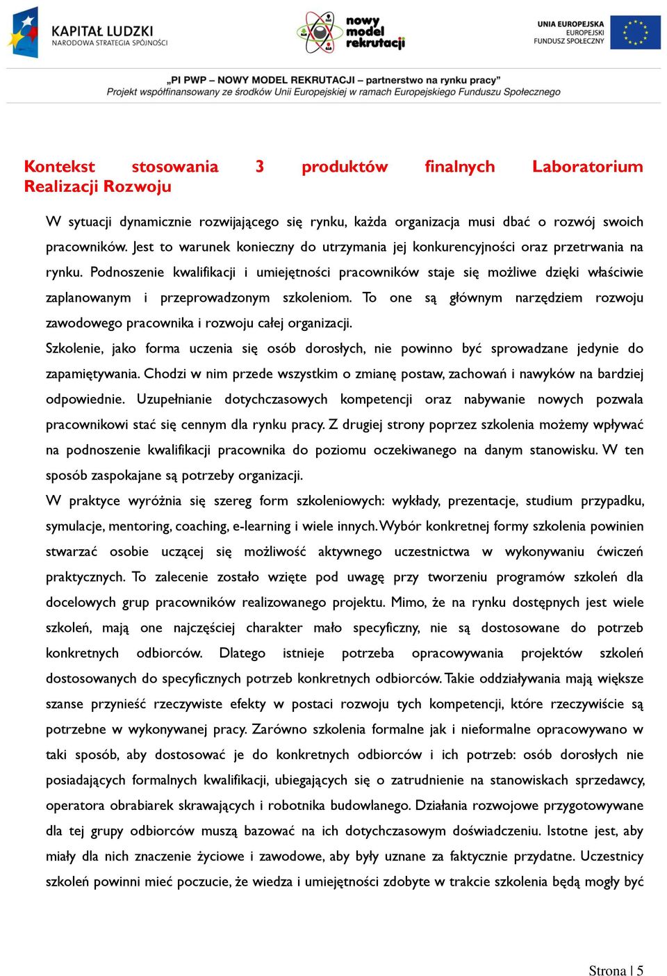 Podnoszenie kwalifikacji i umiejętności pracowników staje się możliwe dzięki właściwie zaplanowanym i przeprowadzonym szkoleniom.